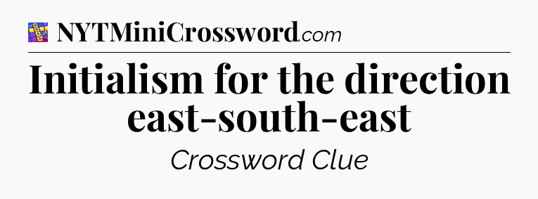 Initialism for the direction east-south-east Codycross