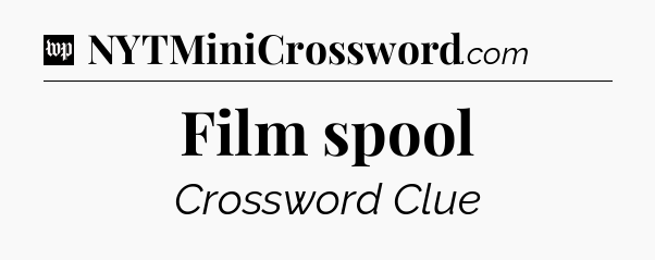 Film spool Crossword Clue