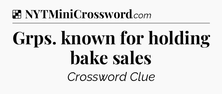 Solution: Grps. known for holding bake sales - NYT Crossword