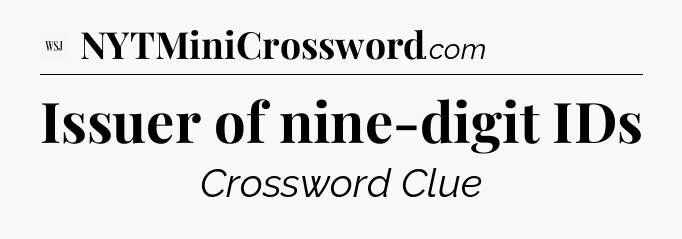 Issuer of nine-digit IDs - WSJ Crossword