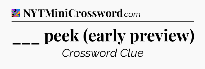 ___ peek (early preview) Crossword Clue