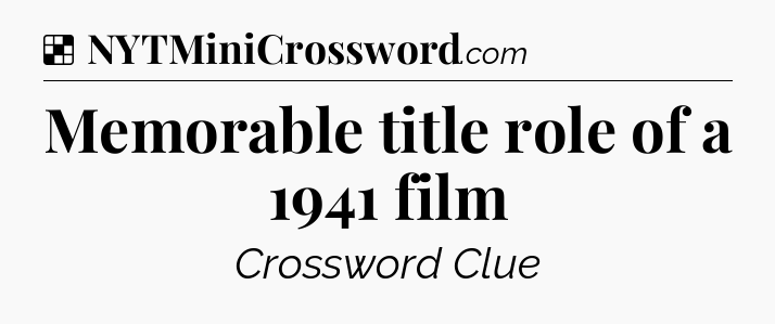 Solution: Memorable title role of a 1941 film - NYT Crossword