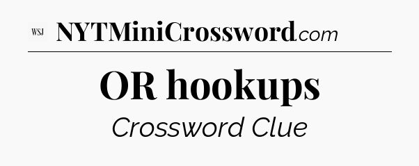 OR hookups - WSJ Crossword