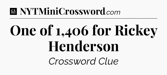 One of 1,406 for Rickey Henderson - LA Times Crossword