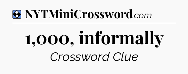 Solution: 1,000, informally - NYT Mini Crossword
