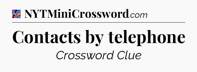Contacts by telephone Crossword Clue