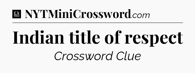 Indian title of respect - LA Times Crossword