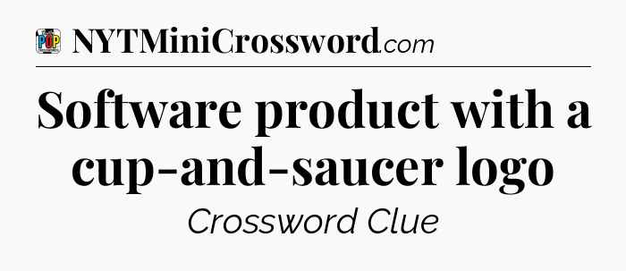 Software product with a cup-and-saucer logo Crossword Clue