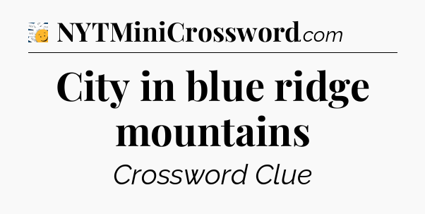 City in blue ridge mountains - 7 Little Words