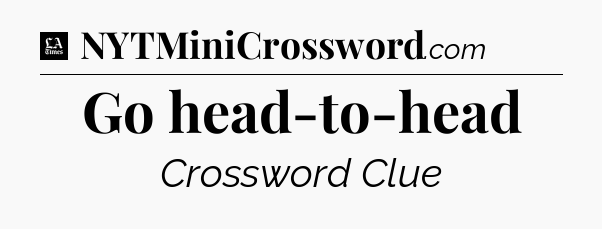 Go head-to-head - LA Times Crossword