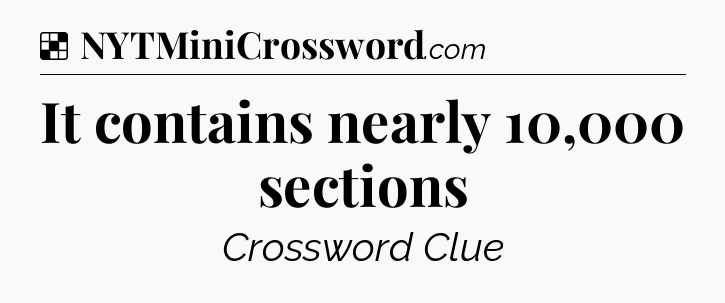 Solution: It contains nearly 10,000 sections - NYT Crossword