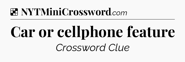 Solution: Car or cellphone feature - NYT Crossword