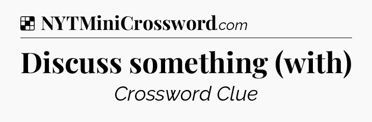 Solution: Discuss something (with) - NYT Crossword