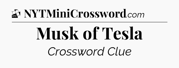 Musk of Tesla - Daily Themed Classic Crossword