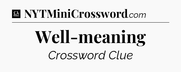 Well-meaning - LA Times Crossword