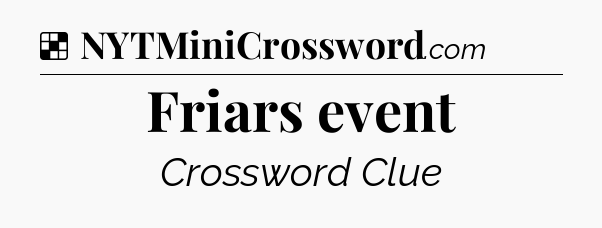Solution: Friars event - NYT Crossword