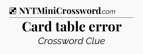 Solution: Card table error - NYT Crossword