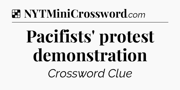Solution: Pacifists' protest demonstration - NYT Crossword