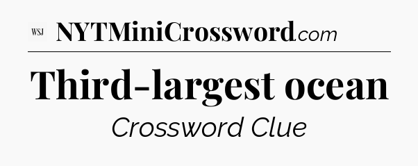 Third-largest ocean - WSJ Crossword