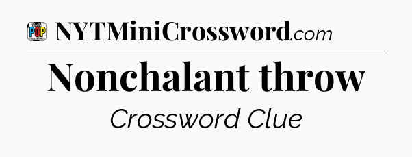 Nonchalant throw Crossword Clue