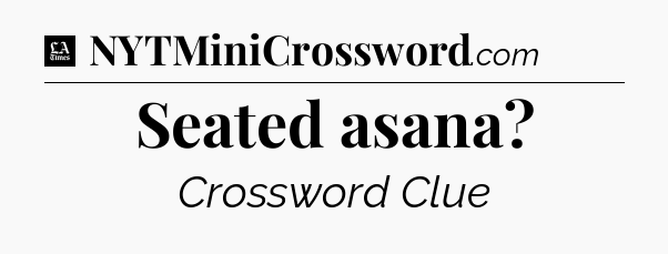 Seated asana - LA Times Crossword