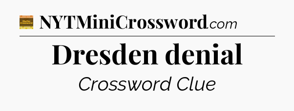 Dresden denial - Eugene Sheffer Crossword
