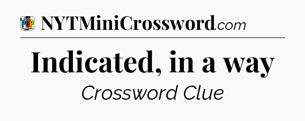 Indicated, in a way Crossword Clue