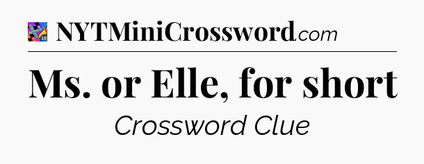Ms. or Elle, for short Crossword Clue