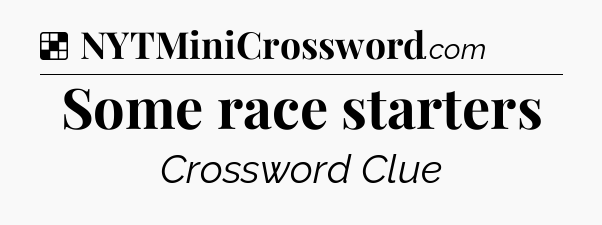 Solution: Some race starters - NYT Crossword