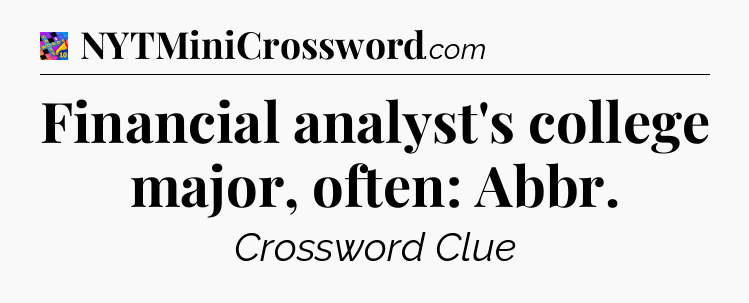 Financial analyst's college major, often: Abbr Crossword Clue