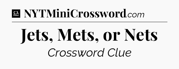 Jets, Mets, or Nets - LA Times Crossword