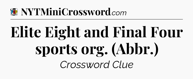 Elite Eight and Final Four sports org. (Abbr.) Crossword Clue