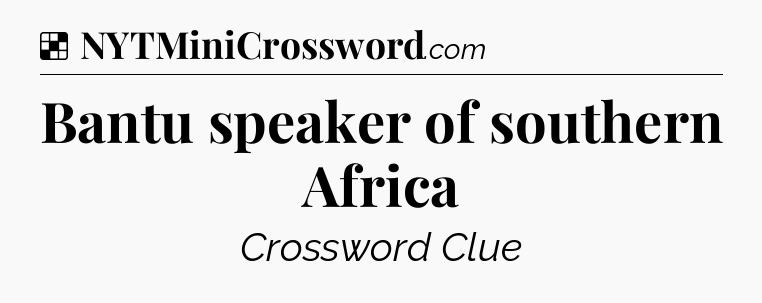 Solution: Bantu speaker of southern Africa - NYT Crossword