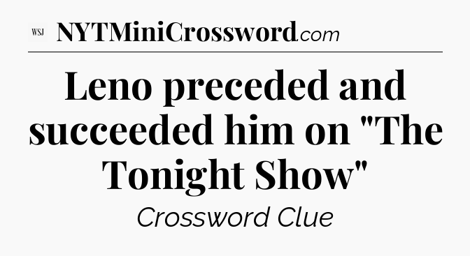 Leno preceded and succeeded him on 