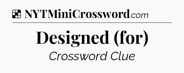 Solution: Designed (for) - NYT Crossword