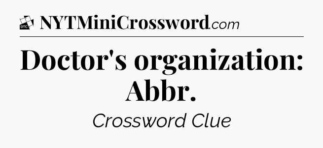 Doctor's organization: Abbr - Daily Themed Classic Crossword