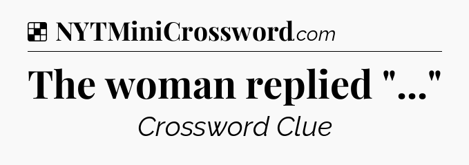 Solution: The woman replied 