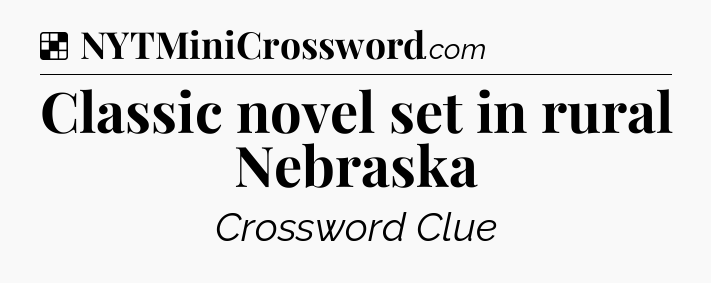 Solution: Classic novel set in rural Nebraska - NYT Crossword