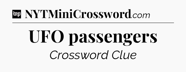 UFO passengers Crossword Clue