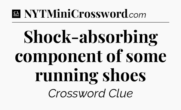 Shock-absorbing component of some running shoes - LA Times Crossword