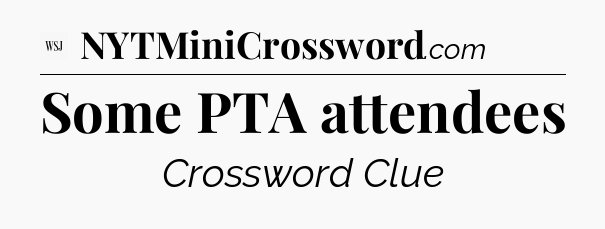 Some PTA attendees - WSJ Crossword