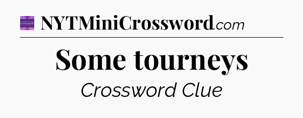 Some tourneys - Thomas Joseph Crossword