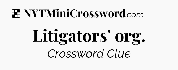 Solution: Litigators' org - NYT Crossword
