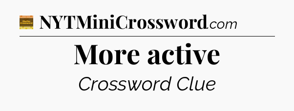 More active - Eugene Sheffer Crossword