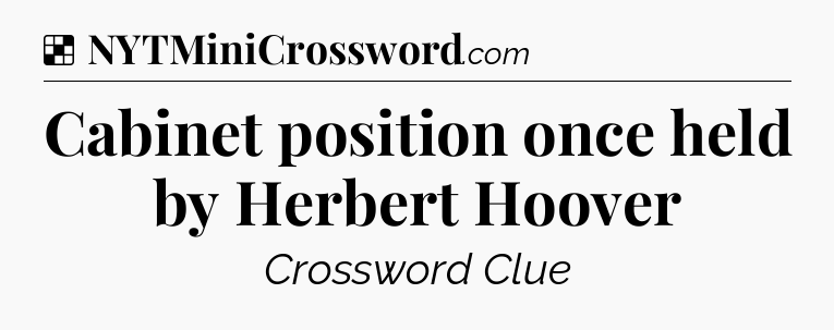 Solution: Cabinet position once held by Herbert Hoover - NYT Crossword