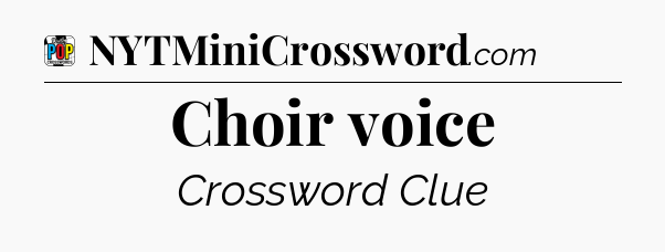 Choir voice Crossword Clue