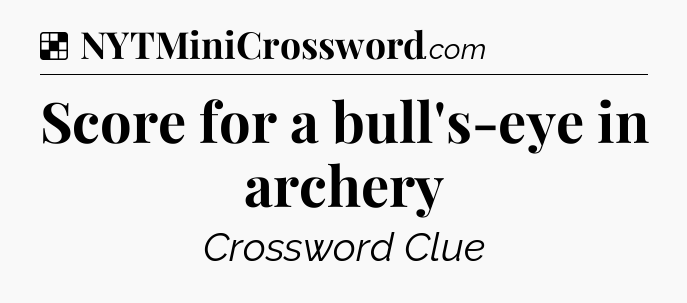 Solution: Score for a bull's-eye in archery - NYT Crossword