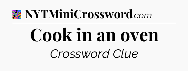 Cook in an oven Crossword Clue