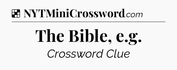 Solution: The Bible, e.g - NYT Crossword