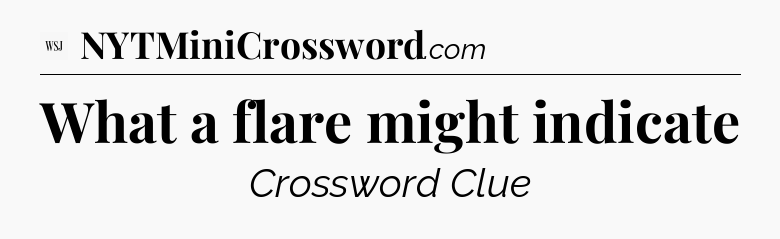 What a flare might indicate - WSJ Crossword
